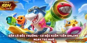 Bắn Cá Đổi Thưởng - Cơ Hội Kiếm Tiền Online Ngay Tại Nhà