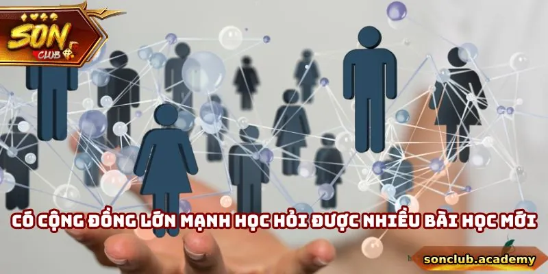 Có cộng đồng lớn mạnh để học hỏi được nhiều bài học mới