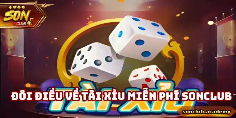 Đôi điều về game tài xỉu miễn phí Sonclub