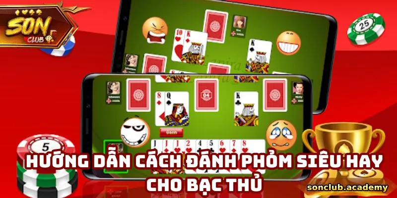 Hướng dẫn cách đánh phỏm siêu hay cho bạc thủ