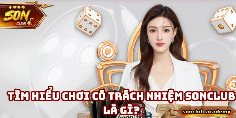 Khái niệm chơi có trách nhiệm Sonclub