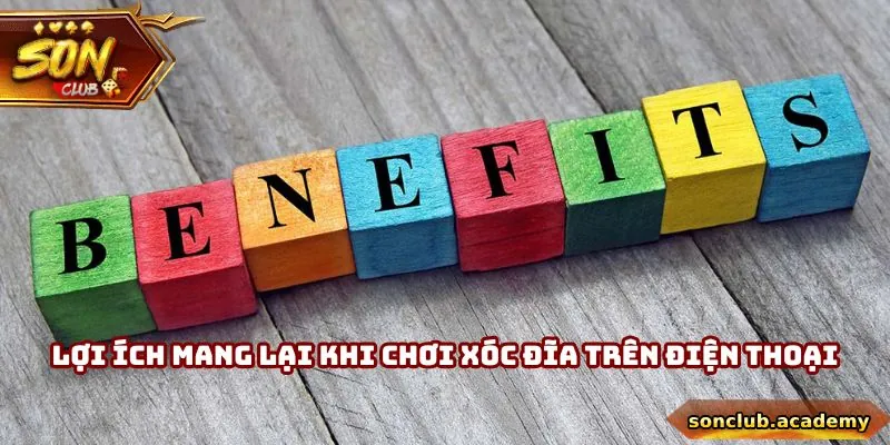 Lợi ích mang lại khi chơi xóc đĩa trên điện thoại