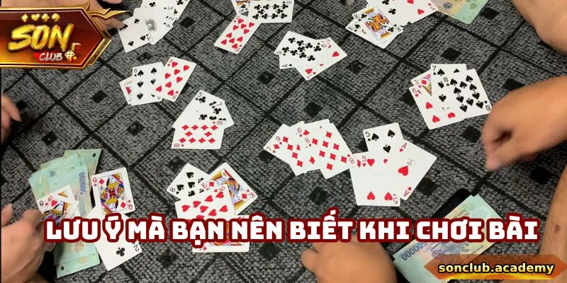 Lưu ý mà bạn nên biết khi chơi bài