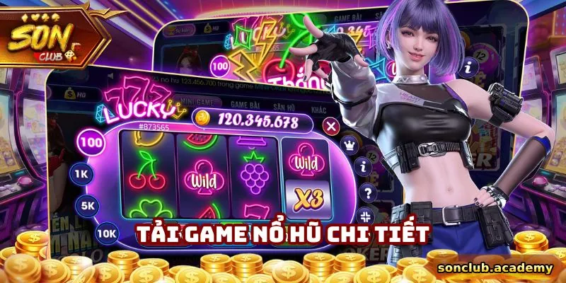 Tải Game Nổ Hũ - Sonclub Hướng Dẫn Quy Trình Và Các Lưu Ý