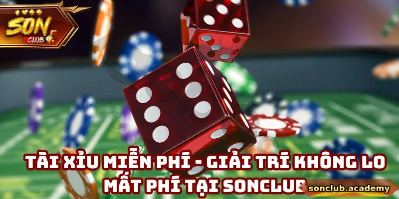 Tài Xỉu Miễn Phí - Giải Trí Không Lo Mất Phí Tại Sonclub