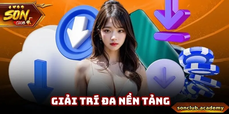 Thành viên thoải mái tham gia giải trí đa nền tảng tại Sonclub