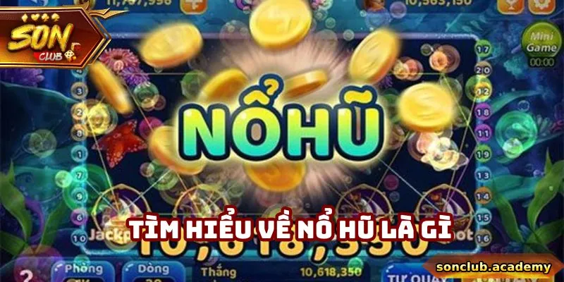 Tìm hiểu về nổ hũ là gì