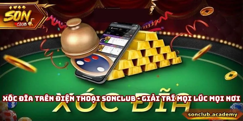 Xóc Đĩa Trên Điện Thoại - Giải Trí Mọi Lúc Mọi Nơi